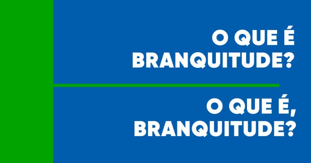 Frase em destaque na imagem de fundo verde e azul: O que é Branquitude? O que é, branquitude?